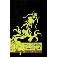 Worshipping Small Gods by Parks, Richard, 9780809557455