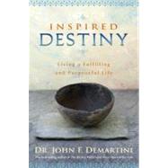 Inspired Destiny Living a Fulfilling and Purposeful Life by Demartini, John F., 9781401927455