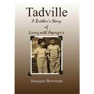 Tadville: A Brother's Story of Living With Asperger's by Bowman, Joaquin, 9781453577455