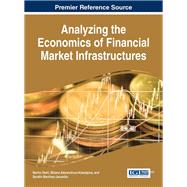 Analyzing the Economics of Financial Market Infrastructures by Diehl, Martin; Alexandrova-kabadjova, Biliana; Heuver, Richard; Martnez-jaramillo, Serafn, 9781466687455