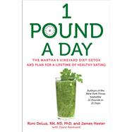 1 Pound a Day The Martha's Vineyard Diet Detox and Plan for a Lifetime of Healthy Eating by DeLuz, Roni; Hester, James, 9781476727455