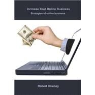 Increase Your Online Business: Strategies of Online Business by Downey, Robert, 9781505977455