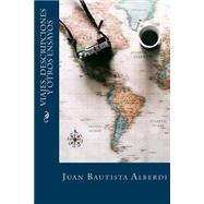 Viajes, Descripciones Y Otros Ensayos by Alberdi, Juan Bautista; Montoto, Maxim, 9781523797455