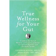 True Wellness for Your Gut by Kurosu, Catherine; Kuhn, Aihan, 9781594397455