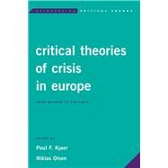 Critical Theories of Crisis in Europe From Weimar to the Euro by Kjaer, Poul F.; Olsen, Niklas, 9781783487455