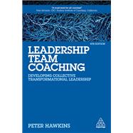 Leadership Team Coaching: Developing Collective Transformational Leadership by Hawkins, Peter, 9781789667455