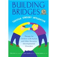Building Bridges Through Sensory Integration by Yack, Ellen (RTL); Aquilla, Paula; Sutton, Shirley; Kranowitz, Carol, 9781935567455
