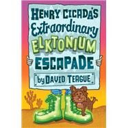 Henry Cicada's Extraordinary Elktonium Escapade by Teague, David, 9780062377456