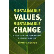 Sustainable Values, Sustainable Change by Norton, Bryan G., 9780226197456