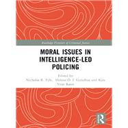Moral Issues in Intelligence-led Policing by Fyfe, Nicholas R.; Gundhus, Helene Oppen; Rnn, Kira Vrist, 9780367227456
