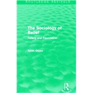 The Sociology of Belief (Routledge Revivals): Fallacy and Foundation by Dixon; Keith, 9780415737456