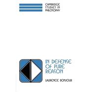 In Defense of Pure Reason: A Rationalist Account of A Priori Justification by Laurence BonJour, 9780521597456