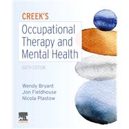 Creek's Occupational Therapy and Mental Health by Bryant, Wendy; Fieldhouse, Jon; Plastow, Nicola, 9780702077456