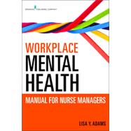 Workplace Mental Health Manual for Nurse Managers by Adams, Lisa Y., 9780826137456