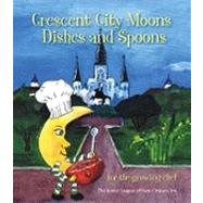 Crescent City Moons Dishes and Spoons by Junior League of New Orleans, Inc. (NA), 9780960477456