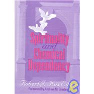 Spirituality and Chemical Dependency by Kus; Robert J, 9781560247456