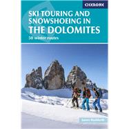 Ski Touring and Snowshoeing in the Dolomites 50 Winter Routes by Rushforth, James, 9781852847456