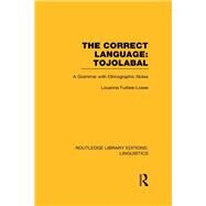 The Correct Language, Tojolabal (RLE Linguistics F: World Linguistics) by Furbee-Losee,Louanna, 9780415727457