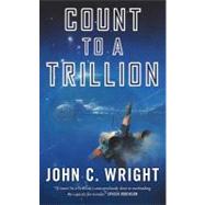 Count to a Trillion by Wright, John C., 9780765367457