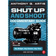 The Shut Up and Shoot Documentary Guide by Anthony Q. Artis, 9781138357457