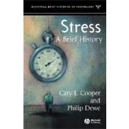 Stress A Brief History by Cooper, Cary; Dewe, Philip J., 9781405107457