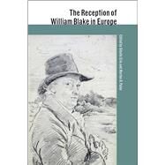 The Reception of William Blake in Europe by Paley, Morton D.; Erle, Sibylle; Shaffer, Elinor, 9781472507457