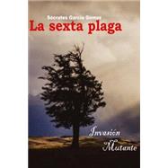 La sexta plaga/ The sixth plague by Gomez, Socrates Garcia, 9781523227457