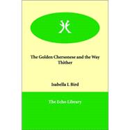 The Golden Chersonese And the Way Thither by Bird, Isabella L., 9781846377457