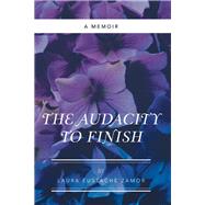 The Audacity to Finish by Zamor, Laura Eustache, 9781973617457