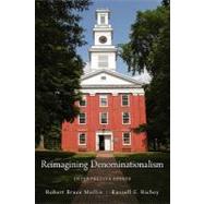 Reimagining Denominationalism Interpretive Essays by Mullin, Robert Bruce; Richey, Russell E., 9780199767458