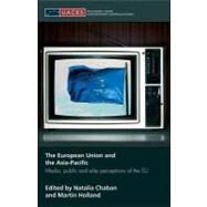 The European Union and the Asia-pacific: Media, Public and Elite Perceptions of the Eu by Chaban, Natalia; Holland, Martin, 9780203927458