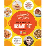 The Simple Comforts Step-by-Step Instant Pot Cookbook The Easiest and Most Satisfying Comfort Food Ever  With Photographs of Every Step by Eisner, Jeffrey, 9780316337458