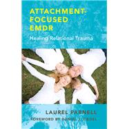 Attachment-Focused EMDR Healing Relational Trauma by Parnell, Laurel; Felder, Elena; Prichard, Holly; Milstein, Prabha; Ewing, Nancy, 9780393707458