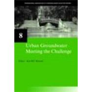Urban Groundwater, Meeting the Challenge: IAH Selected Papers on Hydrogeology 8 by Howard; Ken W.F., 9780415407458