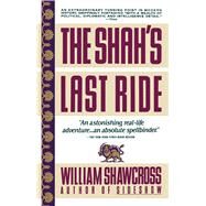 The Shah's Last Ride by Shawcross, William, 9780671687458