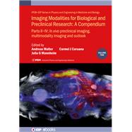 Imaging Modalities for Biological and Preclinical Research: A Compendium Part II-IV: In Vivo Preclinical Imaging: Correlated Multimodality Imaging and Outlook by Walter, Andreas; Mannheim, Julia; Caruana, Carmel J., 9780750337458