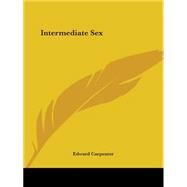 Intermediate Sex (1912) by Carpenter, Edward, 9780766107458