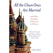 All the Clean Ones Are Married And Other Everyday Calamities in Moscow by Cidylo, Lori, 9780897337458