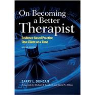 On Becoming a Better Therapist Evidence-Based Practice One Client at a Time by Duncan, Barry L., 9781433817458