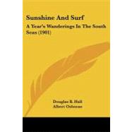 Sunshine and Surf : A Year's Wanderings in the South Seas (1901) by Hall, Douglas B.; Osborne, Albert, 9781437497458