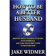 How to Be a Better Husband by Widmer, Jake; Widmer, Maricela, 9781492397458