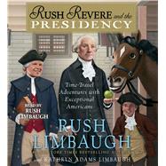 Rush Revere and the Presidency by Limbaugh, Rush; Adams Limbaugh, Kathryn; Limbaugh, Rush, 9781508227458