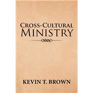 Cross-cultural Ministry by Brown, Kevin T., 9781796017458
