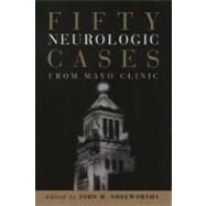 Fifty Neurologic Cases from Mayo Clinic by Noseworthy, John H., 9780195177459