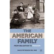 The American Family From Obligation to Freedom by del Mar, David Peterson, 9780230337459