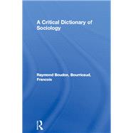 A Critical Dictionary of Sociology by Boudon,Raymond, 9780415017459