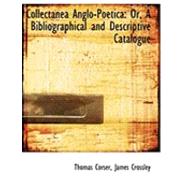 Collectanea Anglo-poetica: Or, a Bibliographical and Descriptive Catalogue by Corser, Thomas; Crossley, James, 9780554857459