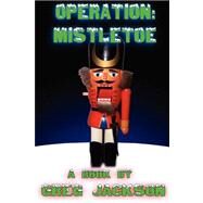 Operation: Mistletoe by Jackson, Greg, 9780615167459
