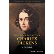 The Life of the Author: Charles Dickens by Orford, Pete, 9781119697459