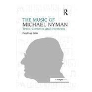 The Music of Michael Nyman: Texts, Contexts and Intertexts by Si(n,Pwyll ap, 9781138267459